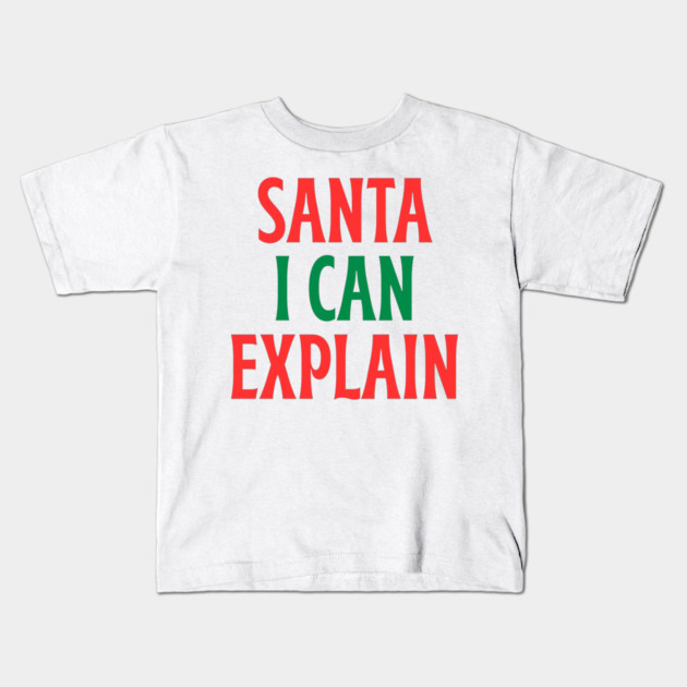 Santa, I Can Explain — Funny Christmas Quote Kids T-Shirt by Creatifly Graphic Tees