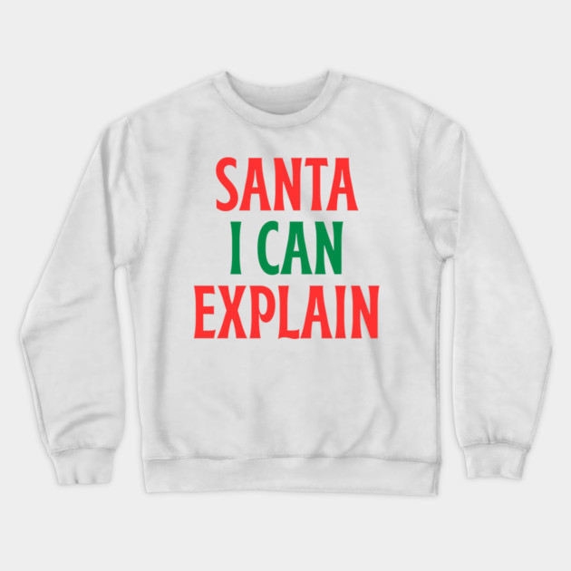 Santa, I Can Explain — Funny Christmas Quote Crewneck Sweatshirt by Creatifly Graphic Tees