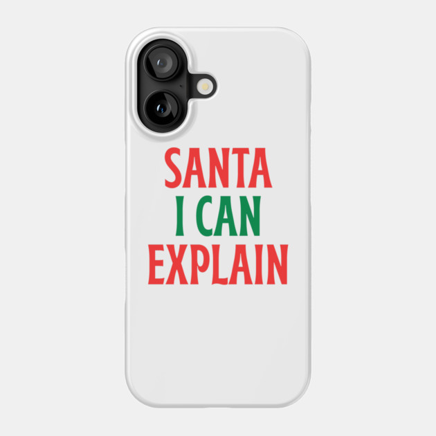 Santa, I Can Explain — Funny Christmas Quote Phone Case by Creatifly Graphic Tees