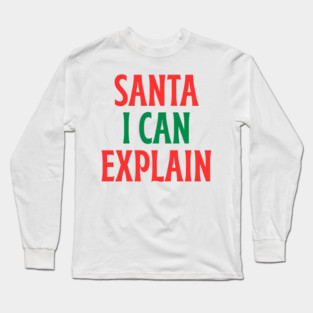 Santa, I Can Explain — Funny Christmas Quote Long Sleeve T-Shirt