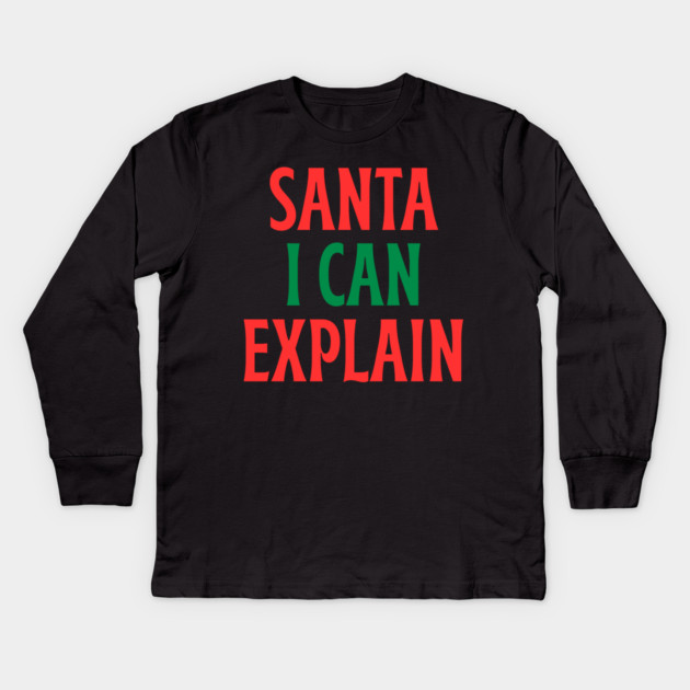 Santa, I Can Explain — Funny Christmas Quote Kids Long Sleeve T-Shirt by Creatifly Graphic Tees
