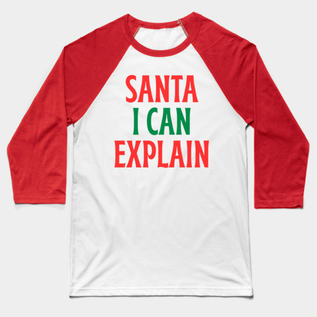 Santa, I Can Explain — Funny Christmas Quote Baseball T-Shirt by Creatifly Graphic Tees