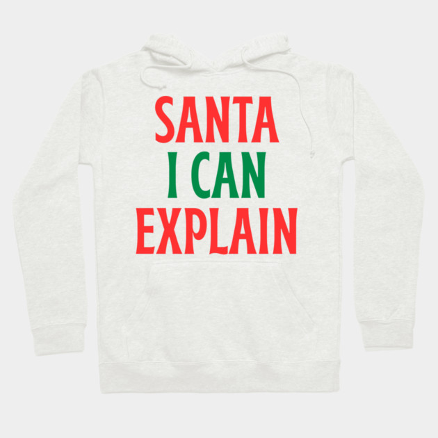 Santa, I Can Explain — Funny Christmas Quote Hoodie by Creatifly Graphic Tees