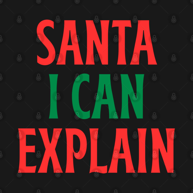 Santa, I Can Explain — Funny Christmas Quote by Creatifly Graphic Tees