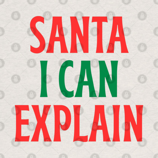 Santa, I Can Explain — Funny Christmas Quote by Creatifly Graphic Tees
