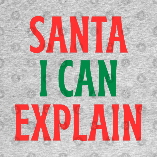 Santa, I Can Explain — Funny Christmas Quote by Creatifly Graphic Tees