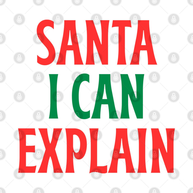 Santa, I Can Explain — Funny Christmas Quote by Creatifly Graphic Tees
