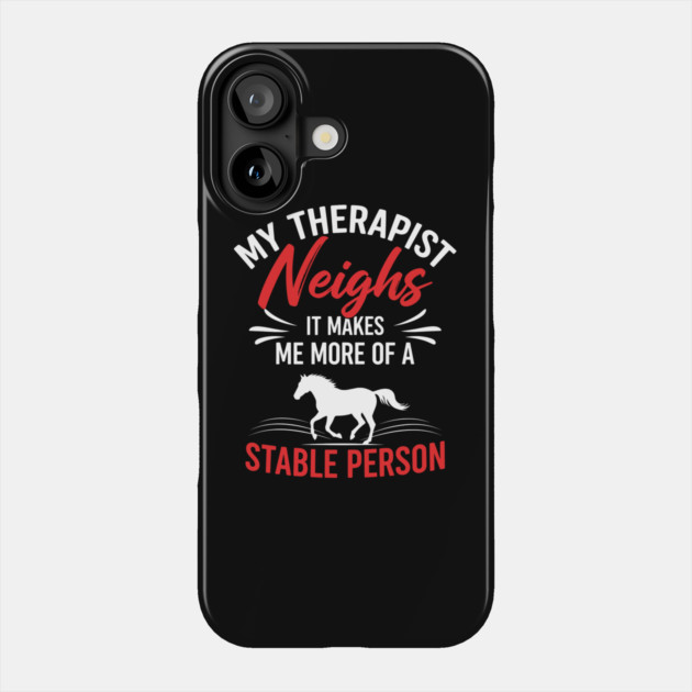 My Therapist Neighs Phone Case by enrynz