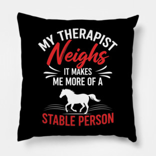 My Therapist Neighs Pillow
