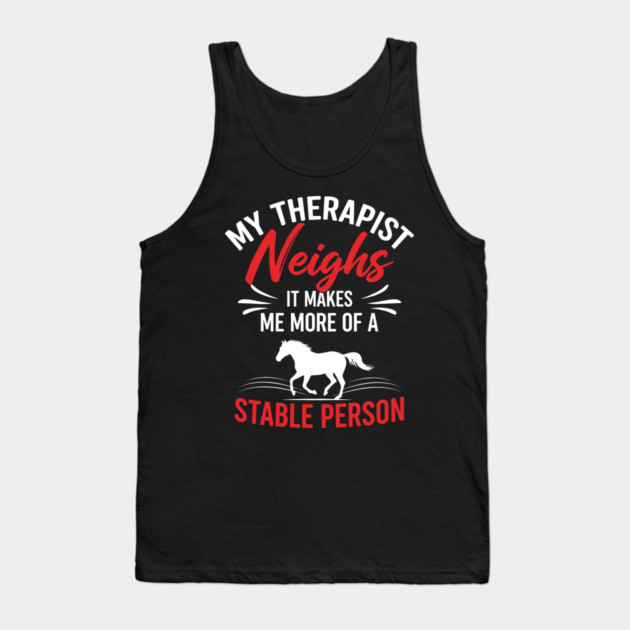My Therapist Neighs Tank Top by enrynz