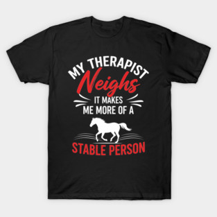 My Therapist Neighs T-Shirt