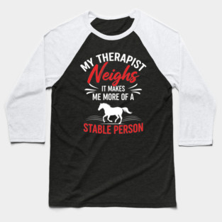 My Therapist Neighs Baseball T-Shirt