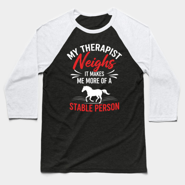 My Therapist Neighs Baseball T-Shirt by Digironin