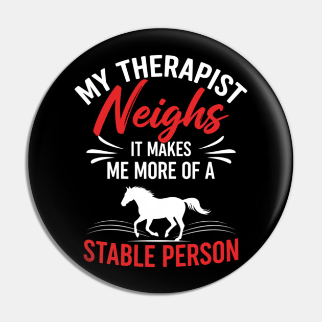 My Therapist Neighs Pin by enrynz