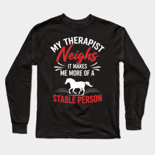 My Therapist Neighs Long Sleeve T-Shirt