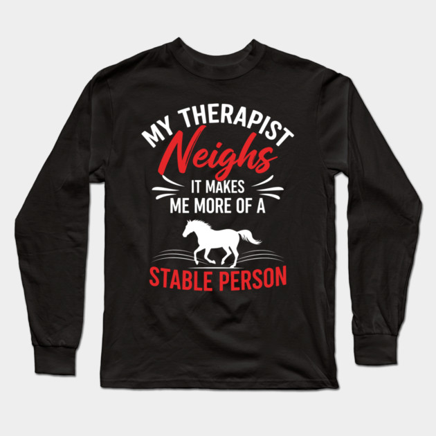 My Therapist Neighs Long Sleeve T-Shirt by enrynz