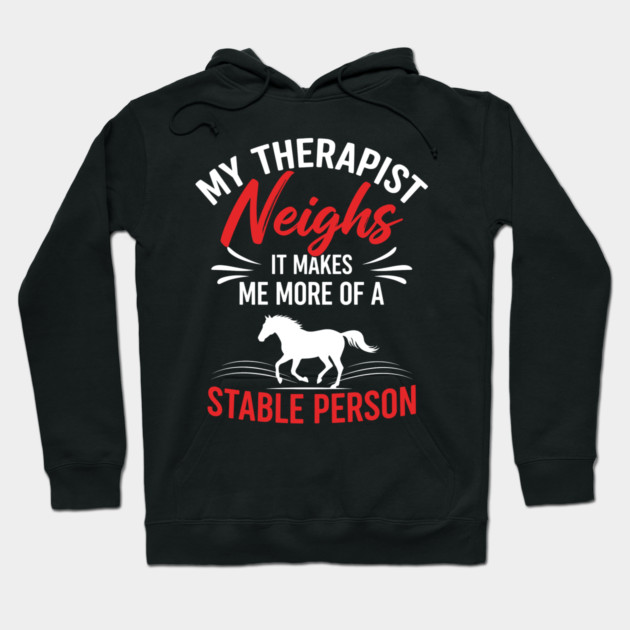 My Therapist Neighs Hoodie by enrynz