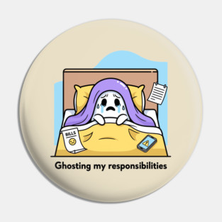 Ghosting My Responsibilities Pin