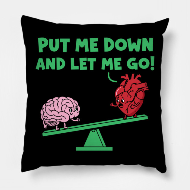 Put Me Down and Let Me Go Pillow by enrynz