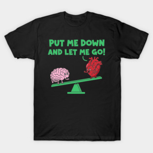 Put Me Down and Let Me Go T-Shirt
