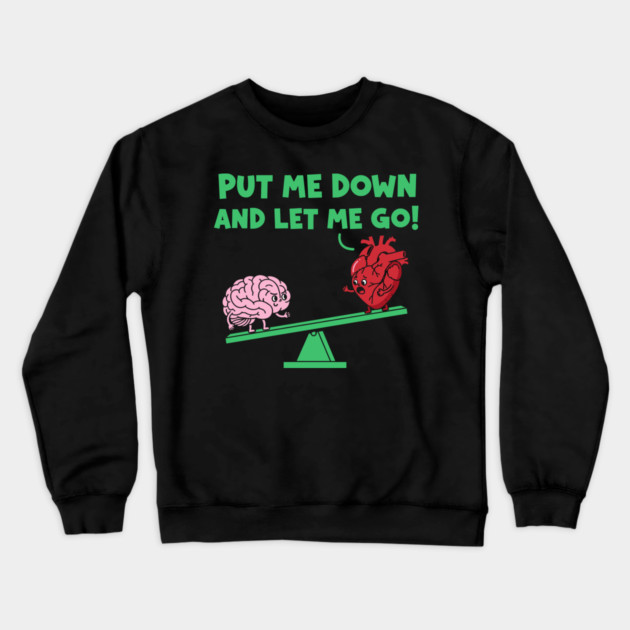 Put Me Down and Let Me Go Crewneck Sweatshirt by enrynz