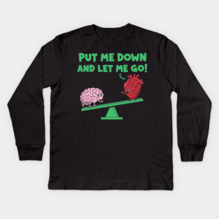 Put Me Down and Let Me Go Kids Long Sleeve T-Shirt