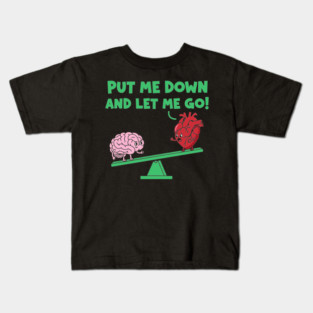 Put Me Down and Let Me Go Kids T-Shirt