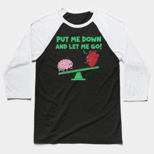 Put Me Down and Let Me Go Baseball T-Shirt