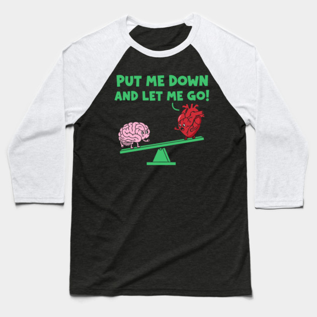 Put Me Down and Let Me Go Baseball T-Shirt by Digironin