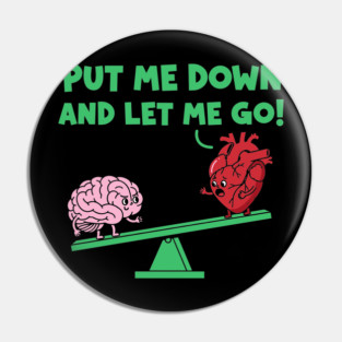 Put Me Down and Let Me Go Pin