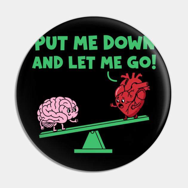 Put Me Down and Let Me Go Pin by enrynz