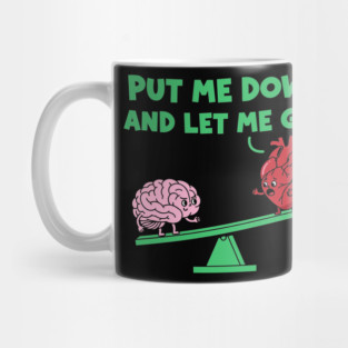 Put Me Down and Let Me Go Mug