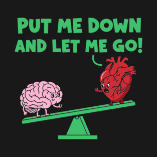 Put Me Down and Let Me Go T-Shirt