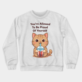Be Proud of Yourself Crewneck Sweatshirt