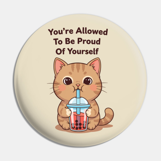 Be Proud of Yourself Pin by enrynz