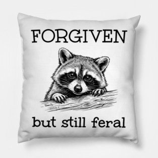 Forgiven-But-Still-Feral Pillow
