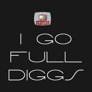 Sliders - I GO FULL DIGGS with Logo- as featured on The Rewatch Podcast T-Shirt