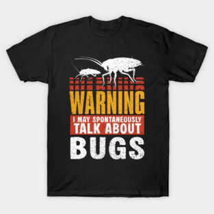 Warning I May Spontaneously Talk About Bugs Funny Bug Enthusiast T-Shirt