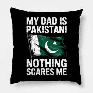 My Dad Is Pakistani Nothing Scares Me Pillow