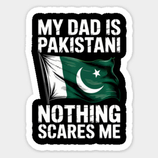 My Dad Is Pakistani Nothing Scares Me Sticker