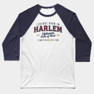 Legends-Born-in-Harlem–Uptown-NYC Baseball T-Shirt