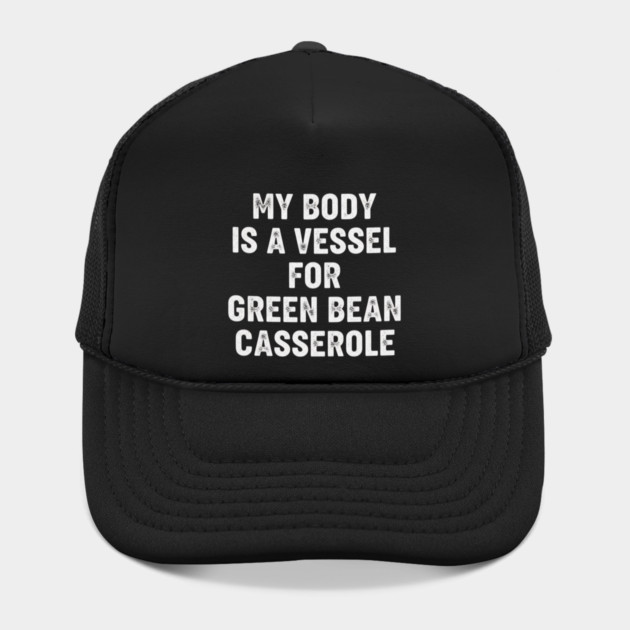 My Body Is A Vessel For Green Bean Casserole Funny Thanksgiving by ArtistTee ⭐⭐⭐⭐⭐