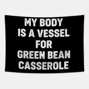 My-Body-Is-A-Vessel-For-Green-Bean-Casserole-Funny-Thanksgiving Tapestry