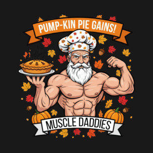 Pump-kin Pie Gains Muscle Daddies T-Shirt