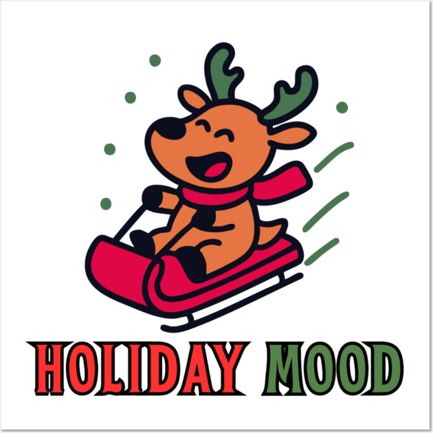 Holiday Mood Cute Reindeer Sledding Funny Christmas Wall Art by Creatifly Graphic Tees
