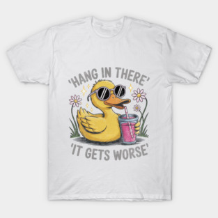 Hang In There - It Gets Worse || Cynical Duck Daria Vibe T-Shirt