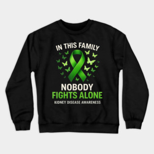 In This Family Nobody Fights Alone ney Disease Awareness Crewneck Sweatshirt