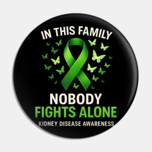 In This Family Nobody Fights Alone ney Disease Awareness Pin