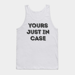 Yours just in case Tank Top