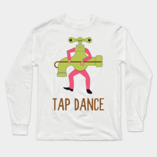 Funny Tap Dance Dancing Tap Dancer Pun Jokes Humor Long Sleeve T-Shirt